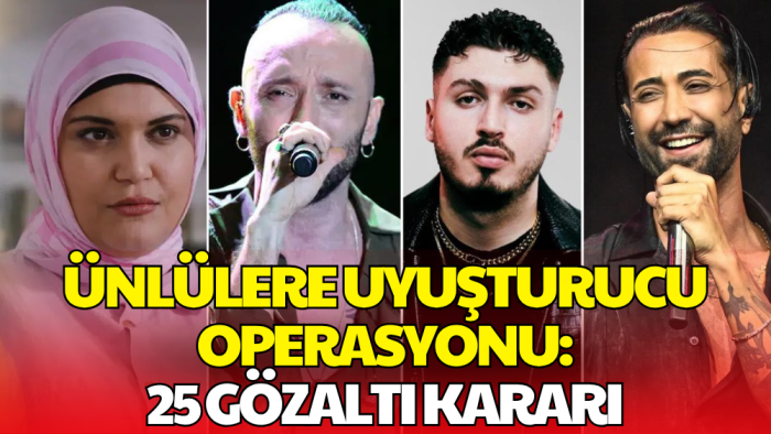Ünlülere 'Uyuşturucu' Operasyonunda Yeni Dalga: 25 Gözaltı Kararı